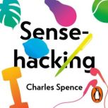 Sensehacking, Charles Spence