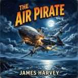 The Air Pirate, James Harvey