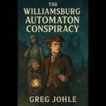 The Williamsburg Automaton Conspiracy..., Greg Johle