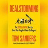 Dealstorming The Secret Weapon That Can Solve Your Toughest Sales Challenges, Tim Sanders