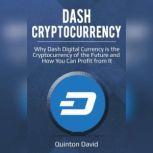 Dash Cryptocurrency Why Dash Digital Currency is the Cryptocurrency of the Future and How You Can Profit from It, Quinton David