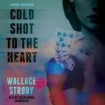 Cold Shot to the Heart, Wallace Stroby