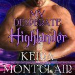My Desperate Highlander, Keira Montclair