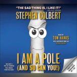 I Am A Pole And So Can You!, Stephen Colbert