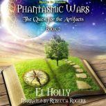 The Quest for the Artifacts Phantasmic Wars, Book 2, El Holly