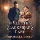 The Sleuth of Blackfriars Lane, Michelle Griep
