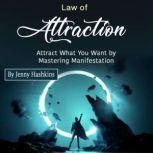 Law of Attraction Attract What You Want by Mastering Manifestation, Jenny Hashkins