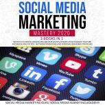 Social Media Marketing Mastery 2020 3 Books in 1: Secrets to create a Brand and become an Influencer on Instagram, Youtube, Facebook and Tik Tok - Network Marketing and Personal Branding Strategies, Social Media Marketing Academy, Social Media Marketing Guru