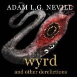 Wyrd and Other Derelictions, Adam L.G. Nevill