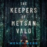 The Keepers of Metsan Valo A Novel, Wendy Webb