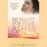 My Beauty For Your Ashes, Traci WoodenCarlisle
