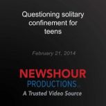 Questioning solitary confinement for ..., PBS NewsHour