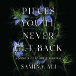 Pieces Youll Never Get Back, Samina Ali