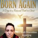 BORN AGAIN, Rudi Marcelino Aspeling