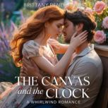 The Canvas And The Clock  A whirlwin..., Brittany Renee Annis
