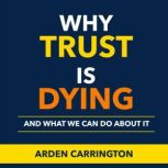 Why Trust Is Dying and What We Can Do..., Arden Carrington