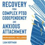 Recovery from Complex PTSD, Codepende..., Liam Hoffman