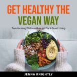 Get Healthy the Vegan Way, Jenna Knightly