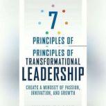 7 Principles of Transformational Leadership Create a Mindset of Passion, Innovation, and Growth, Hugh Blane