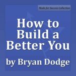 How to Build a Better You, Bryan Dodge