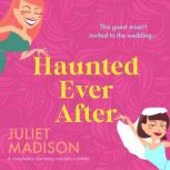 Haunted Ever After, Juliet Madison