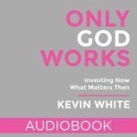 Only God Works, Kevin White