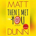 Then I Met You, Matt Dunn