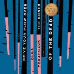 Drive Your Plow Over the Bones of the Dead A Novel, Olga Tokarczuk