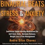 BINAURAL BEATS FOR STRESS  ANXIETY, Andre Silas Chavez