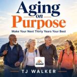 Aging on Purpose, TJ Walker