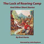 The Luck of Roaring Camp And Other Short Stories, Bret Harte