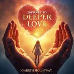 Journey to Deeper Love Embracing Val..., Gareth Holloway