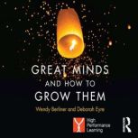 Great Minds and How to Grow Them, Wendy Berliner