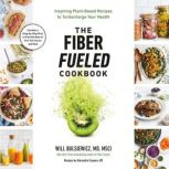 The Fiber Fueled Cookbook, Will Bulsiewicz, MD