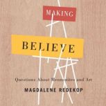 Making Believe Questions About Mennonites and Art, Magdalene Redekop