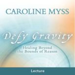 Defy Gravity, Caroline Myss