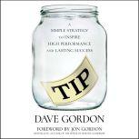TIP A Simple Strategy to Inspire High Performance and Lasting Success, Dave Gordon