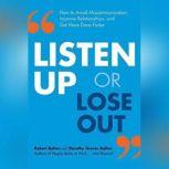 Listen Up or Lose Out How to Avoid Miscommunication, Improve Relationships, and Get More Done Faster, Robert Bolton