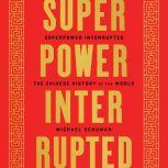 Superpower Interrupted The Chinese History of the World, Michael Schuman