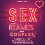 Sex Games for Couples Ways to Spice up your Relationship with Hot Quiz, Games and Sexy Conversation, Donna Prince