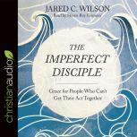 Imperfect Disciple, Jared C. Wilson