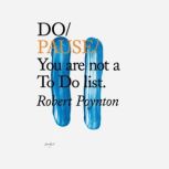 Do Pause You are not a To Do list, Robert Poynton