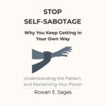 Stop SelfSabotage Why You Keep Gett..., Rowan E. Sages