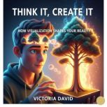 Think It, Create It, Victoria David
