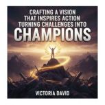 Crafting a Vision That Inspires Actio..., Victoria David