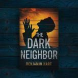 The Dark Neighbor, Benjamin Hart