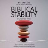 Biblical Stability in Uncertain Times..., Bill Vasilakis