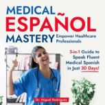 Medical Espanol Mastery Empower Heal..., Dr. Miguel Rodriguez