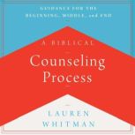 A Biblical Counseling Process, Lauren Whitman