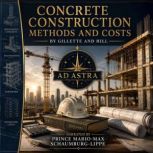 Concrete Construction Methods and Cos..., Halbert Gillette